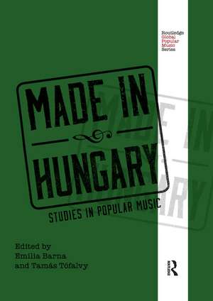 Made in Hungary: Studies in Popular Music de Emília Barna