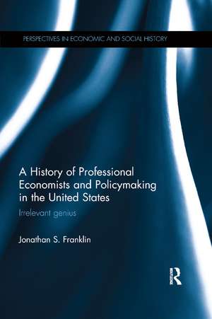 A History of Professional Economists and Policymaking in the United States: Irrelevant genius de Jonathan S. Franklin