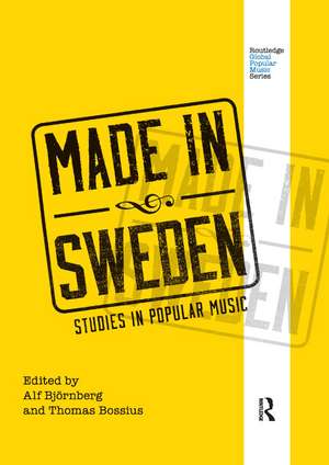 Made in Sweden: Studies in Popular Music de Alf Björnberg