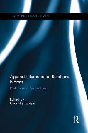 Against International Relations Norms: Postcolonial Perspectives de Charlotte Epstein