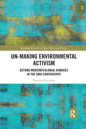 Un-making Environmental Activism: Beyond Modern/Colonial Binaries in the GMO Controversy de Doerthe Rosenow