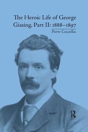 The Heroic Life of George Gissing, Part II: 1888�1897 de Pierre Coustillas