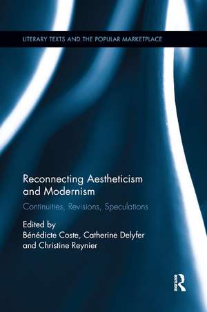 Reconnecting Aestheticism and Modernism: Continuities, Revisions, Speculations de Bénédicte Coste