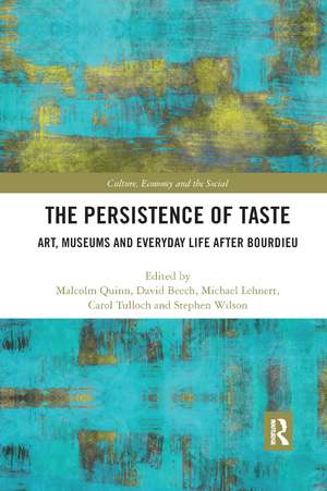 The Persistence of Taste: Art, Museums and Everyday Life After Bourdieu de Malcolm Quinn