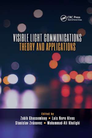 Visible Light Communications: Theory and Applications de Zabih Ghassemlooy