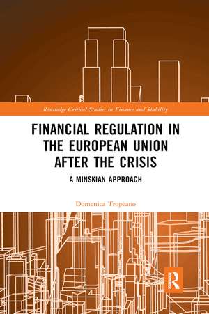 Financial Regulation in the European Union After the Crisis: A Minskian Approach de Domenica Tropeano