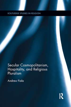 Secular Cosmopolitanism, Hospitality, and Religious Pluralism de Andrew Fiala