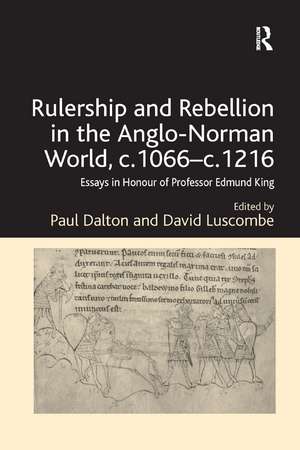 Rulership and Rebellion in the Anglo-Norman World, c.1066-c.1216: Essays in Honour of Professor Edmund King de Paul Dalton