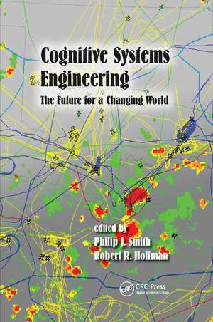 Cognitive Systems Engineering: The Future for a Changing World de Philip J. Smith