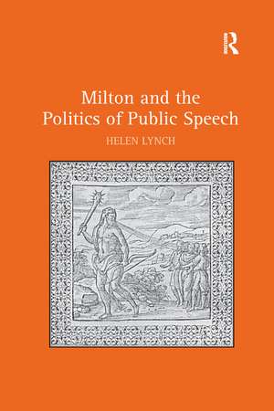 Milton and the Politics of Public Speech de Helen Lynch