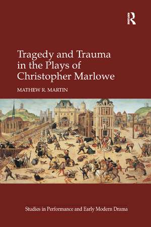 Tragedy and Trauma in the Plays of Christopher Marlowe de Mathew R. Martin