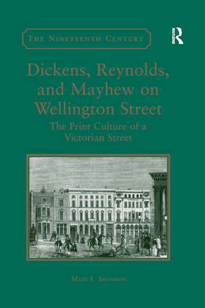 Dickens, Reynolds, and Mayhew on Wellington Street: The Print Culture of a Victorian Street de Mary L. Shannon