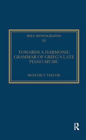 Towards a Harmonic Grammar of Grieg's Late Piano Music: Nature and Nationalism de Benedict Taylor