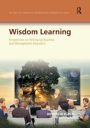 Wisdom Learning: Perspectives on Wising-Up Business and Management Education de Wendelin Küpers