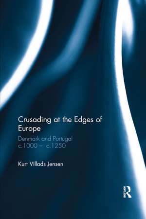 Crusading at the Edges of Europe: Denmark and Portugal c.1000 � c.1250 de Kurt Villads Jensen