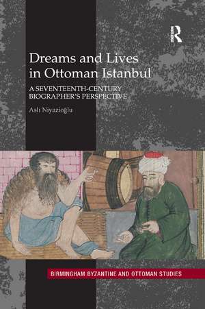 Dreams and Lives in Ottoman Istanbul: A Seventeenth-Century Biographer's Perspective de Asli Niyazioglu