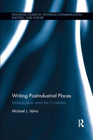 Writing Postindustrial Places: Technoculture amid the Cornfields de Michael J. Salvo