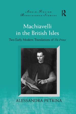 Machiavelli in the British Isles: Two Early Modern Translations of The Prince de Alessandra Petrina