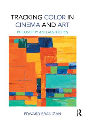 Tracking Color in Cinema and Art: Philosophy and Aesthetics de Edward Branigan