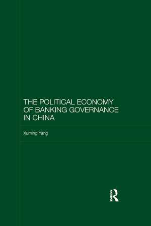 The Political Economy of Banking Governance in China de Xuming Yang