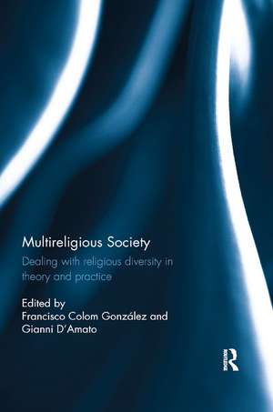 Multireligious Society: Dealing with Religious Diversity in Theory and Practice de Francisco Colom Gonzalez