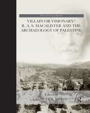 Villain or Visionary?: R. A. S. Macalister and the Archaeology of Palestine de Samuel R. Wolff