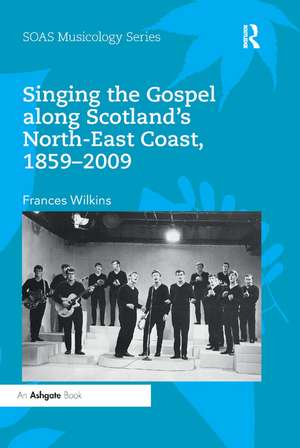 Singing the Gospel along Scotland's North-East Coast, 1859-2009 de Frances Wilkins