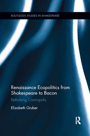 Renaissance Ecopolitics from Shakespeare to Bacon: Rethinking Cosmopolis de Elizabeth Gruber