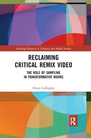 Reclaiming Critical Remix Video: The Role of Sampling in Transformative Works de Owen Gallagher