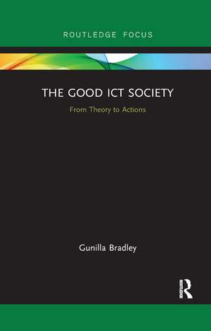 The Good ICT Society: From Theory to Actions de Gunilla Bradley