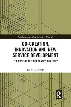 Co-Creation, Innovation and New Service Development: The Case of Videogames Industry de Jedrzej Czarnota