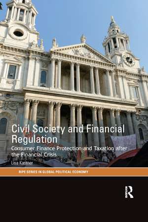 Civil Society and Financial Regulation: Consumer Finance Protection and Taxation after the Financial Crisis de Lisa Kastner