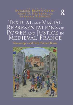 Textual and Visual Representations of Power and Justice in Medieval France: Manuscripts and Early Printed Books de Rosalind Brown-Grant