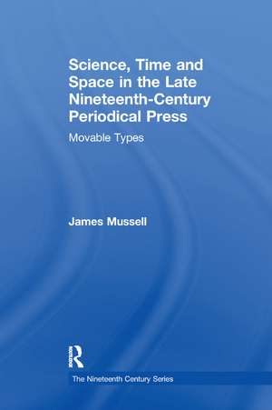 Science, Time and Space in the Late Nineteenth-Century Periodical Press: Movable Types de James Mussell