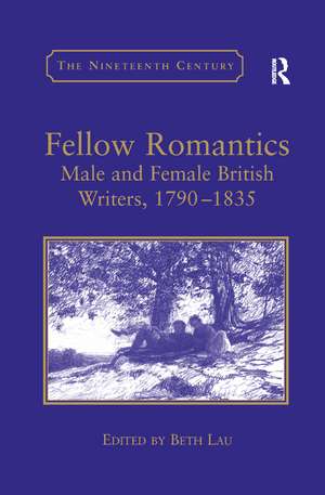 Fellow Romantics: Male and Female British Writers, 1790–1835 de Beth Lau