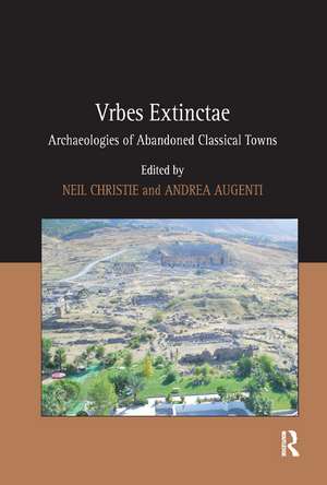 Vrbes Extinctae: Archaeologies of Abandoned Classical Towns de Andrea Augenti