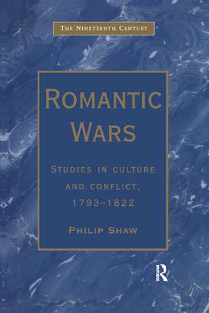 Romantic Wars: Studies in Culture and Conflict, 1793–1822 de Philip Shaw