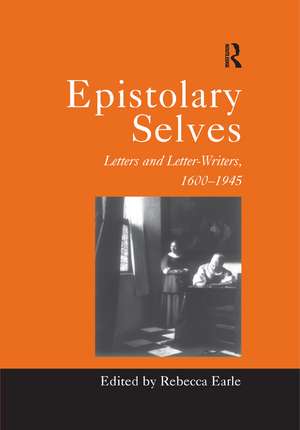 Epistolary Selves: Letters and Letter-Writers, 1600–1945 de Rebecca Earle