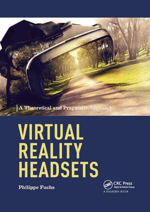 Virtual Reality Headsets - A Theoretical and Pragmatic Approach de Philippe Fuchs