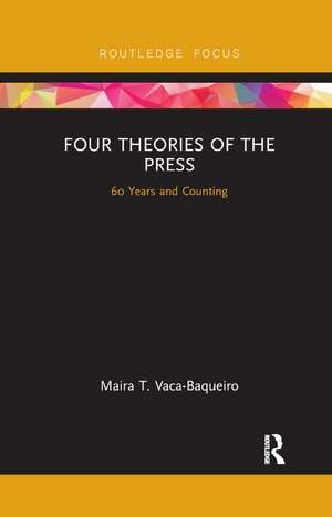 Four Theories of the Press: 60 Years and Counting de Maira T. Vaca-Baqueiro