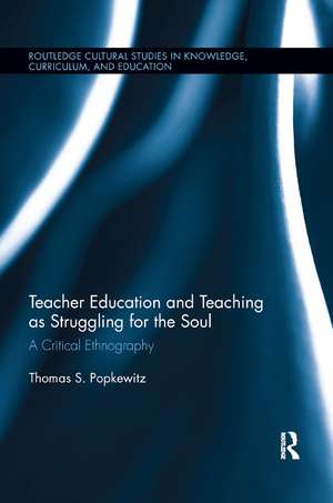 Teacher Education and Teaching as Struggling for the Soul: A Critical Ethnography de Thomas Popkewitz