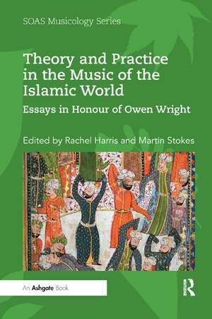 Theory and Practice in the Music of the Islamic World: Essays in Honour of Owen Wright de Rachel Harris