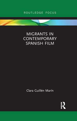 Migrants in Contemporary Spanish Film de Clara Guillén Marín