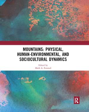 Mountains: Physical, Human-Environmental, and Sociocultural Dynamics de Mark A. Fonstad