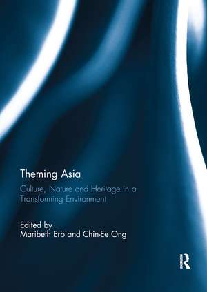 Theming Asia: Culture, Nature and Heritage in a Transforming Environment de Maribeth Erb