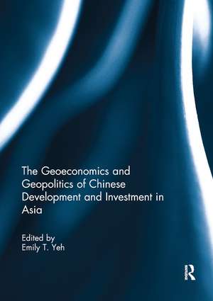 The Geoeconomics and Geopolitics of Chinese Development and Investment in Asia de Emily T. Yeh