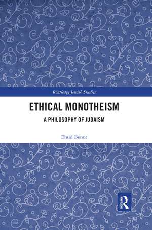 Ethical Monotheism: A Philosophy of Judaism de Ehud Benor