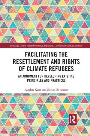 Facilitating the Resettlement and Rights of Climate Refugees: An Argument for Developing Existing Principles and Practices de Avidan Kent