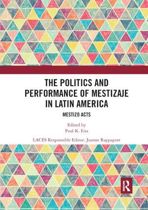 The Politics and Performance of Mestizaje in Latin America: Mestizo Acts de Paul K Eiss