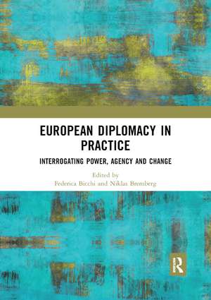 European Diplomacy in Practice: Interrogating Power, Agency and Change de Federica Bicchi